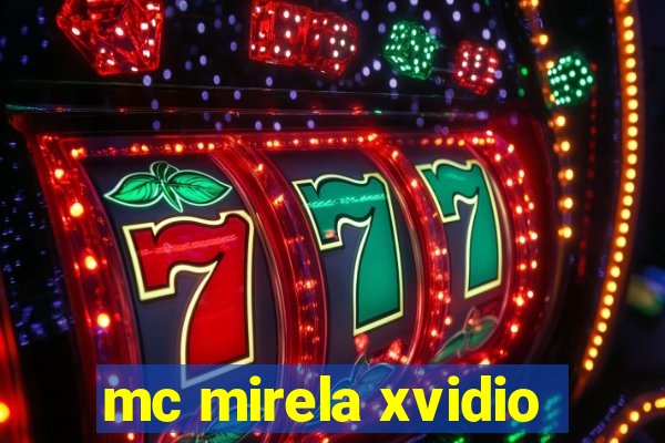 mc mirela xvidio